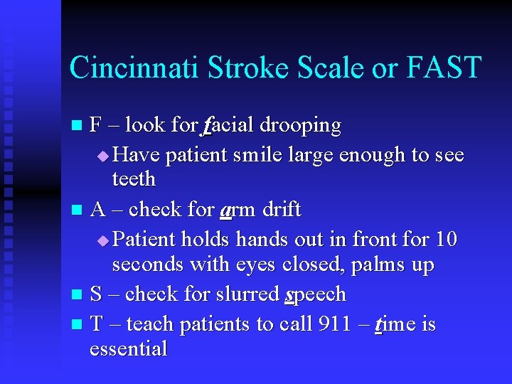 Cincinnati Stroke Scale or FAST F – look for facial drooping u Have patient Cincinnati Stroke Scale or FAST F – look for facial drooping u Have patient
