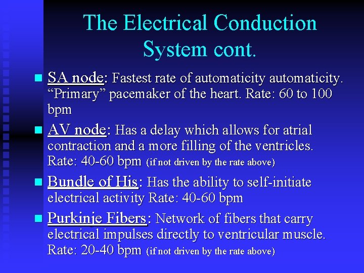 The Electrical Conduction System cont. n SA node: Fastest rate of automaticity. “Primary” pacemaker The Electrical Conduction System cont. n SA node: Fastest rate of automaticity. “Primary” pacemaker