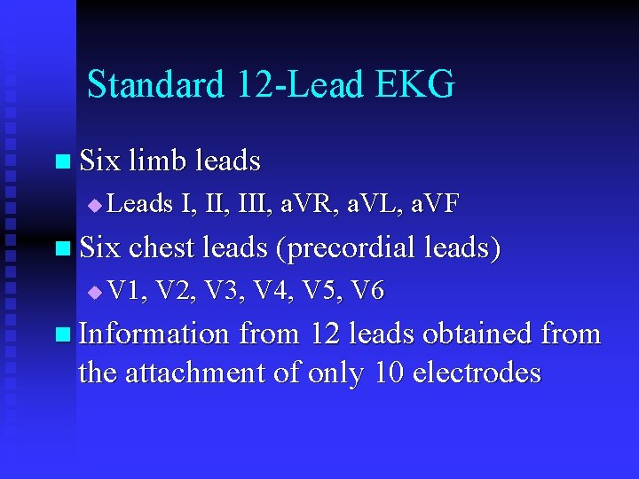 Standard 12 -Lead EKG n Six limb leads u Leads I, III, a. VR, Standard 12 -Lead EKG n Six limb leads u Leads I, III, a. VR,