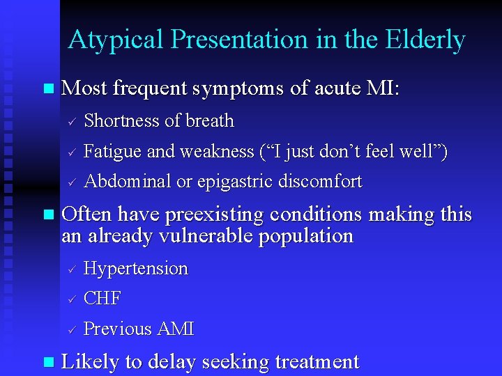 Atypical Presentation in the Elderly n n n Most frequent symptoms of acute MI: Atypical Presentation in the Elderly n n n Most frequent symptoms of acute MI: