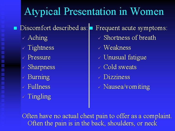 Atypical Presentation in Women n Discomfort described as: n Frequent acute symptoms: Aching Shortness Atypical Presentation in Women n Discomfort described as: n Frequent acute symptoms: Aching Shortness