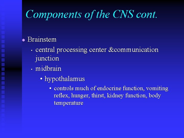 Components of the CNS cont. ® Brainstem • central processing center &communication junction • Components of the CNS cont. ® Brainstem • central processing center &communication junction •