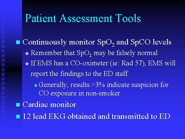 Patient Assessment Tools n Continuously monitor Sp. O 2 and Sp. CO levels Remember Patient Assessment Tools n Continuously monitor Sp. O 2 and Sp. CO levels Remember