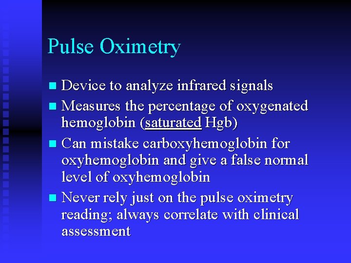 Pulse Oximetry Device to analyze infrared signals n Measures the percentage of oxygenated hemoglobin Pulse Oximetry Device to analyze infrared signals n Measures the percentage of oxygenated hemoglobin