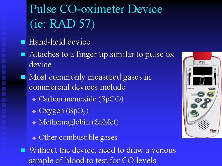 Pulse CO-oximeter Device (ie: RAD 57) n n n Hand-held device Attaches to a Pulse CO-oximeter Device (ie: RAD 57) n n n Hand-held device Attaches to a