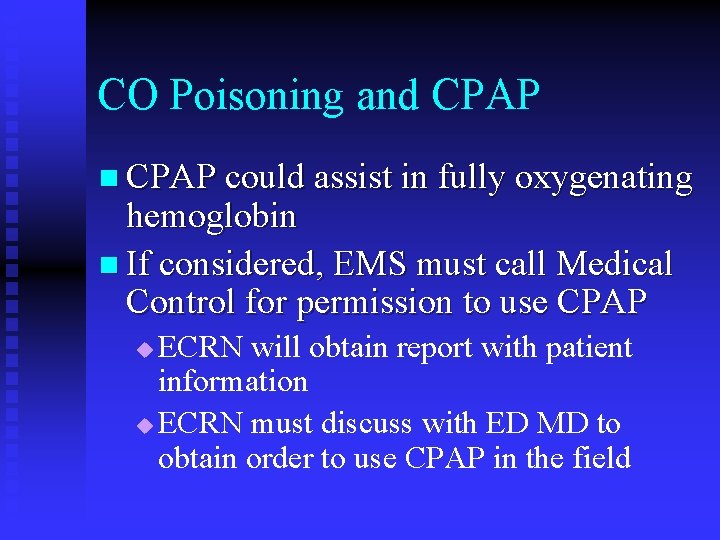 CO Poisoning and CPAP n CPAP could assist in fully oxygenating hemoglobin n If CO Poisoning and CPAP n CPAP could assist in fully oxygenating hemoglobin n If
