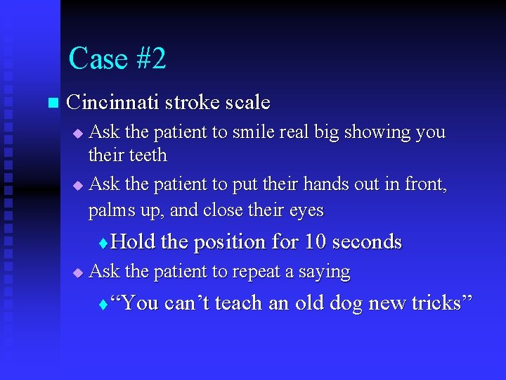 Case #2 n Cincinnati stroke scale Ask the patient to smile real big showing Case #2 n Cincinnati stroke scale Ask the patient to smile real big showing