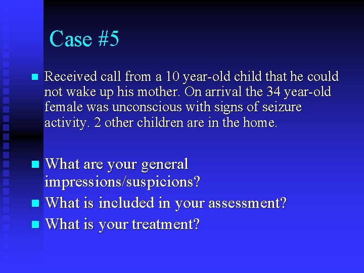 Case #5 n Received call from a 10 year-old child that he could not Case #5 n Received call from a 10 year-old child that he could not