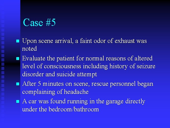 Case #5 n n Upon scene arrival, a faint odor of exhaust was noted Case #5 n n Upon scene arrival, a faint odor of exhaust was noted