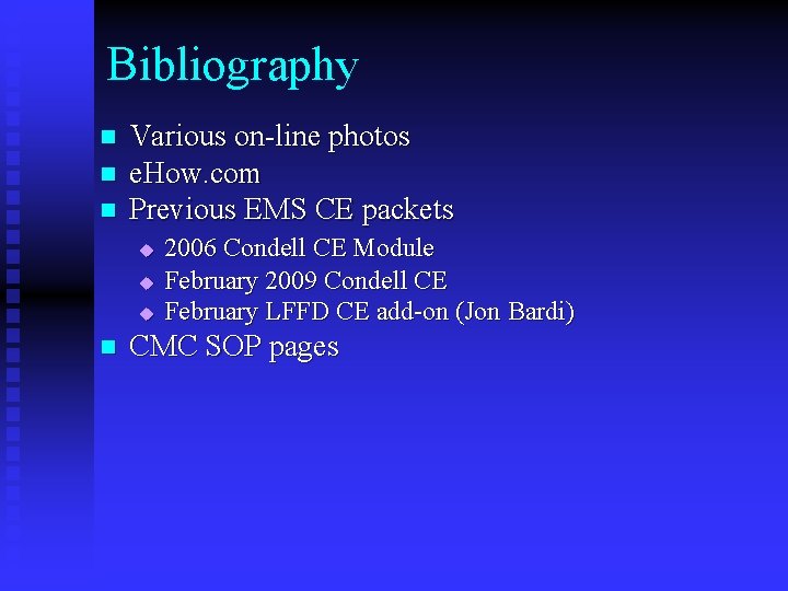 Bibliography n n n Various on-line photos e. How. com Previous EMS CE packets Bibliography n n n Various on-line photos e. How. com Previous EMS CE packets