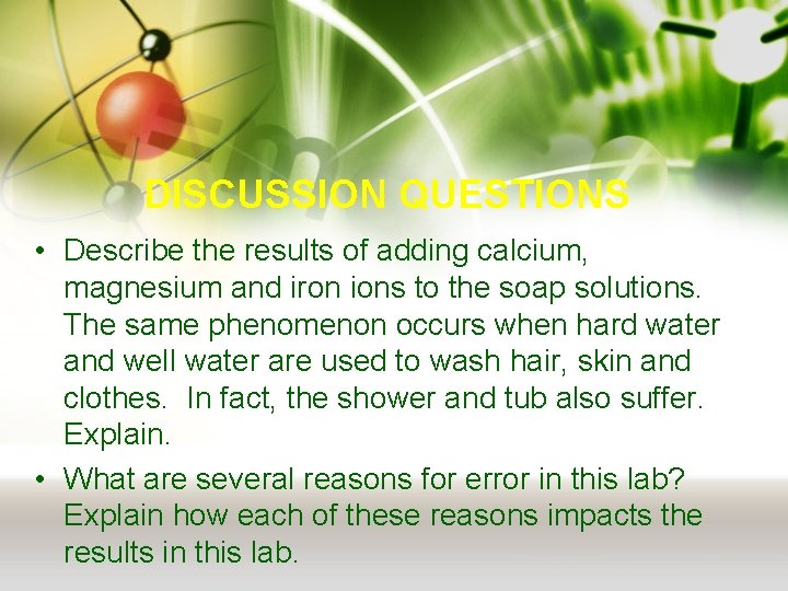 DISCUSSION QUESTIONS • Describe the results of adding calcium, magnesium and iron ions to