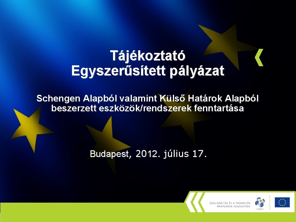 Tájékoztató Egyszerűsített pályázat Schengen Alapból valamint Külső Határok Alapból beszerzett eszközök/rendszerek fenntartása Budapest, 2012.