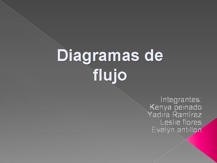 Diagramas de flujo Integrantes: Kenya peinado Yadira Ramírez Leslie flores Evelyn antillon 