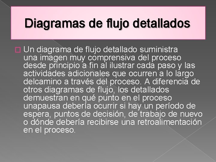 Diagramas de flujo detallados � Un diagrama de flujo detallado suministra una imagen muy