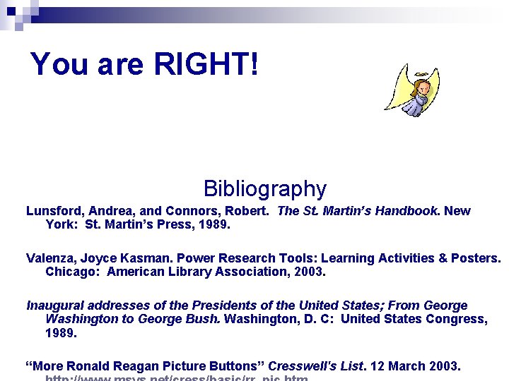 You are RIGHT! Bibliography Lunsford, Andrea, and Connors, Robert. The St. Martin’s Handbook. New