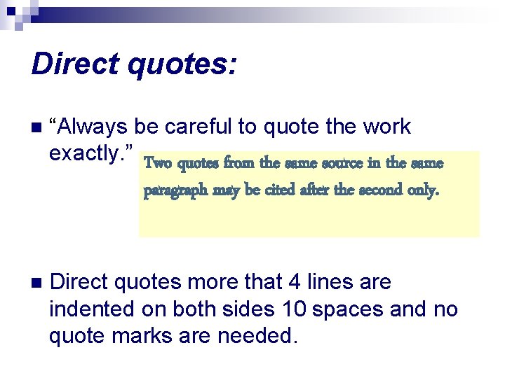 Direct quotes: n “Always be careful to quote the work exactly. ” Two quotes