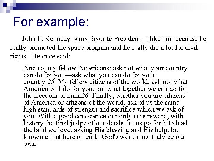 For example: John F. Kennedy is my favorite President. I like him because he