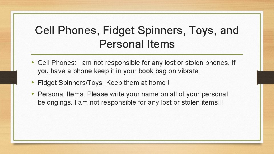 Cell Phones, Fidget Spinners, Toys, and Personal Items • Cell Phones: I am not