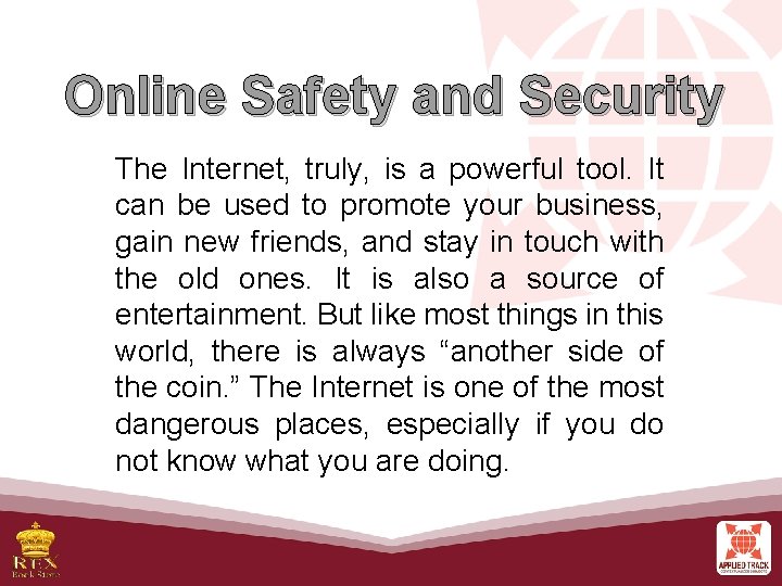 Online Safety and Security The Internet, truly, is a powerful tool. It can be