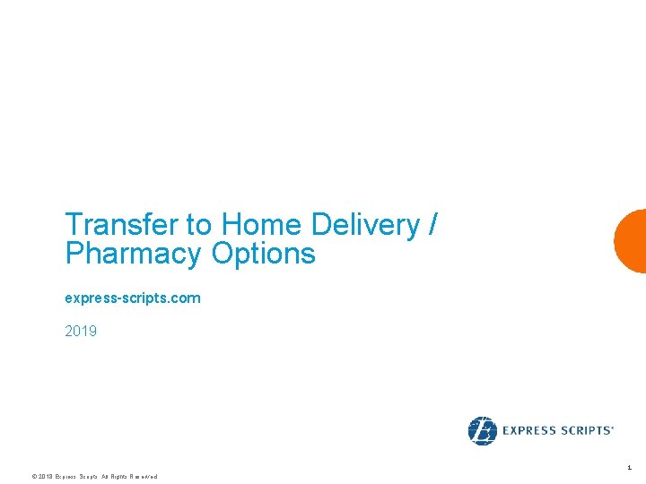 Transfer to Home Delivery / Pharmacy Options express-scripts. com 2019 1 © 2018 Express