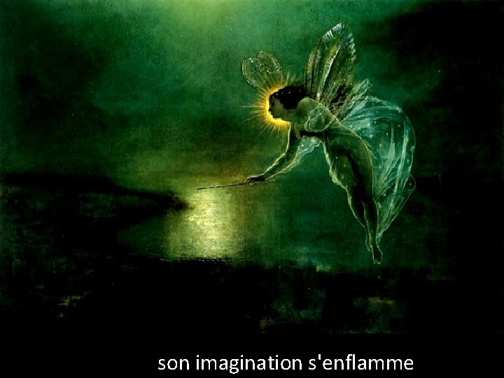 son imagination s'enflamme 