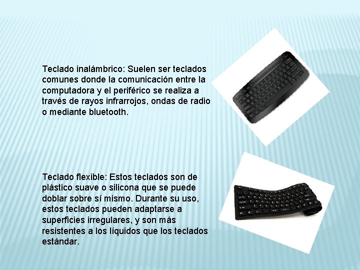 Teclado inalámbrico: Suelen ser teclados comunes donde la comunicación entre la computadora y el