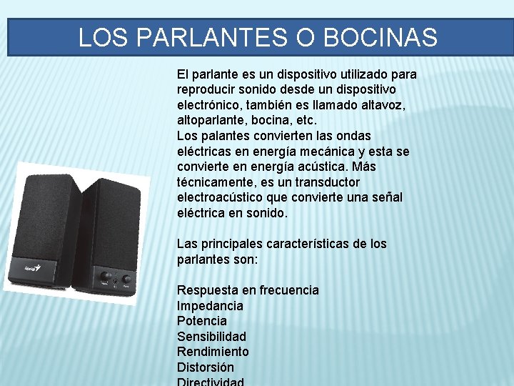 LOS PARLANTES O BOCINAS El parlante es un dispositivo utilizado para reproducir sonido desde LOS PARLANTES O BOCINAS El parlante es un dispositivo utilizado para reproducir sonido desde