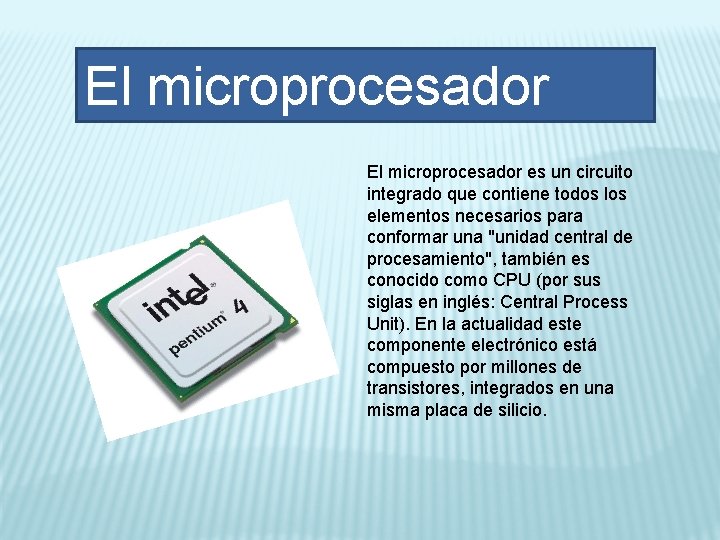 El microprocesador es un circuito integrado que contiene todos los elementos necesarios para conformar