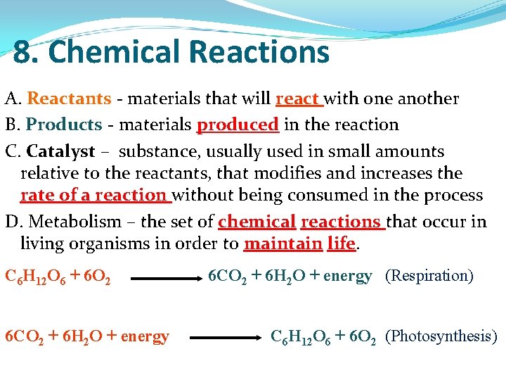 8. Chemical Reactions A. Reactants - materials that will react with one another B.