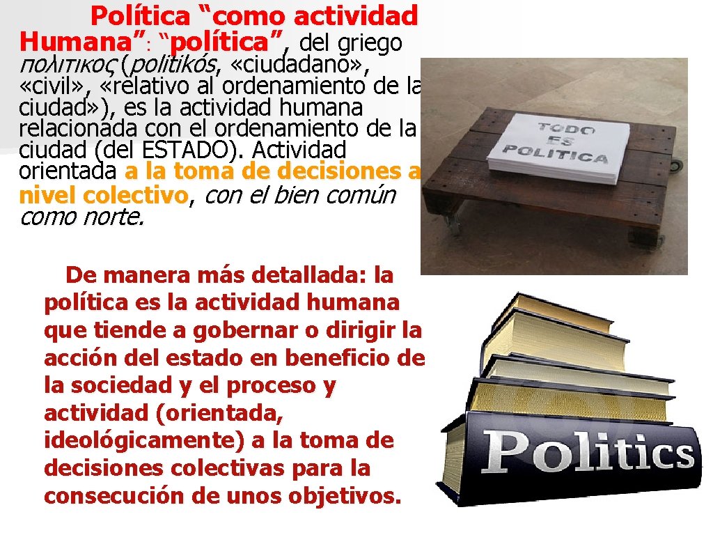 Política “como actividad Humana”: “política”, del griego πολιτικος (politikós, «ciudadano» , «civil» , «relativo Política “como actividad Humana”: “política”, del griego πολιτικος (politikós, «ciudadano» , «civil» , «relativo