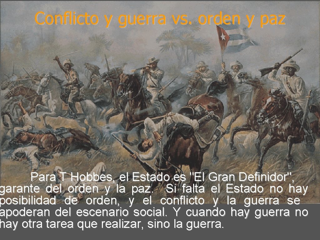 Conflicto y guerra vs. orden y paz Para T Hobbes, el Estado es "El Conflicto y guerra vs. orden y paz Para T Hobbes, el Estado es "El