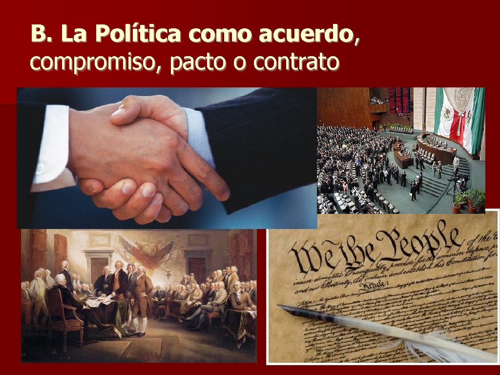 B. La Política como acuerdo, compromiso, pacto o contrato B. La Política como acuerdo, compromiso, pacto o contrato
