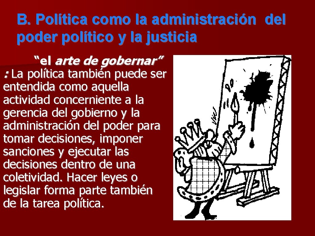 B. Política como la administración del poder político y la justicia “el arte de