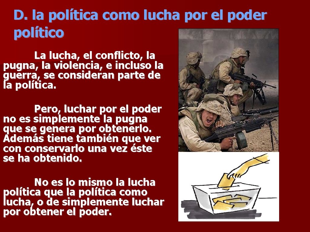 D. la política como lucha por el poder político La lucha, el conflicto, la