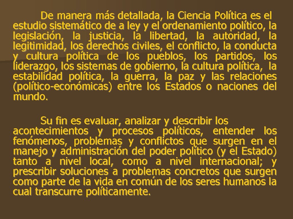 De manera más detallada, la Ciencia Política es el estudio sistemático de a ley De manera más detallada, la Ciencia Política es el estudio sistemático de a ley