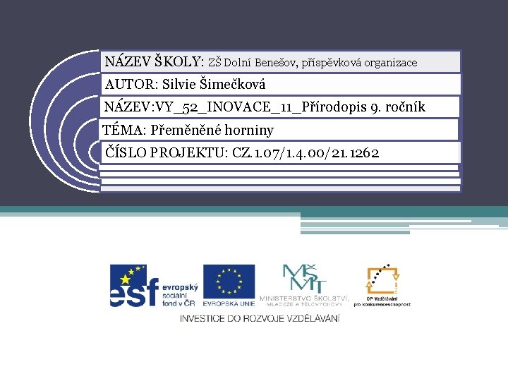 NÁZEV ŠKOLY: ZŠ Dolní Benešov, příspěvková organizace AUTOR: Silvie Šimečková NÁZEV: VY_52_INOVACE_11_Přírodopis 9. ročník