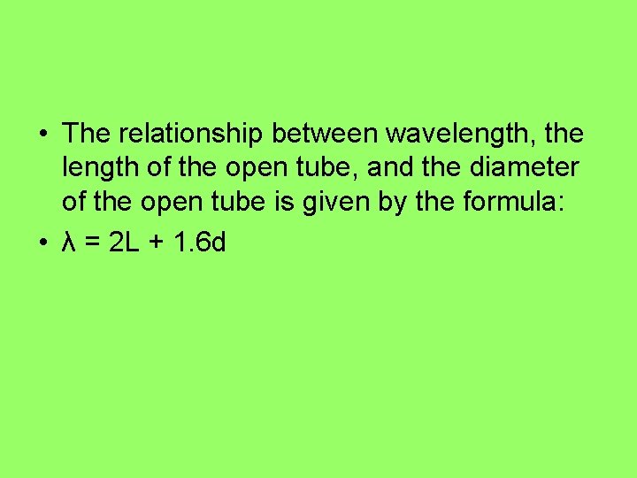  • The relationship between wavelength, the length of the open tube, and the