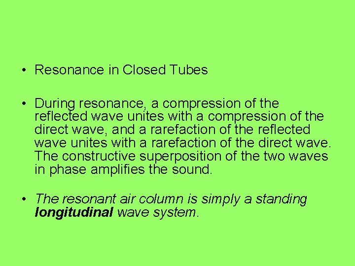  • Resonance in Closed Tubes • During resonance, a compression of the reflected