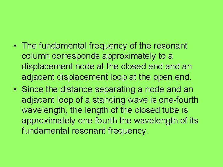  • The fundamental frequency of the resonant column corresponds approximately to a displacement