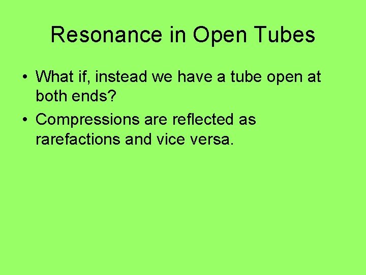 Resonance in Open Tubes • What if, instead we have a tube open at