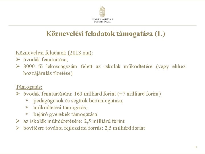 Köznevelési feladatok támogatása (1. ) Köznevelési feladatok (2013 óta): Ø óvodák fenntartása, Ø 3000