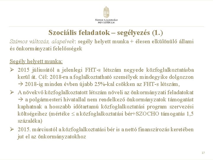 Szociális feladatok – segélyezés (1. ) Számos változás, alapelvek: segély helyett munka + élesen