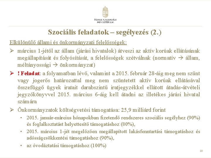 Szociális feladatok – segélyezés (2. ) Elkülönülő állami és önkormányzati felelősségek: Ø március 1