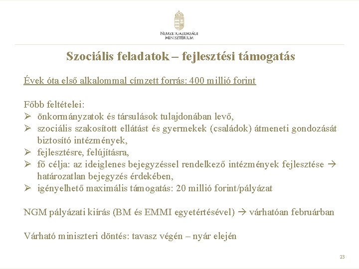 Szociális feladatok – fejlesztési támogatás Évek óta első alkalommal címzett forrás: 400 millió forint