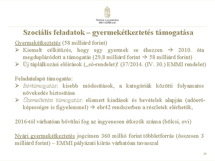 Szociális feladatok – gyermekétkeztetés támogatása Gyermekétkeztetés (58 milliárd forint) Ø Kiemelt célkitűzés, hogy egy