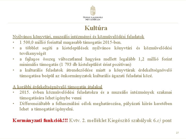 Kultúra Nyilvános könyvtári, muzeális intézményi és közművelődési feladatok • 1 500, 0 millió forinttal