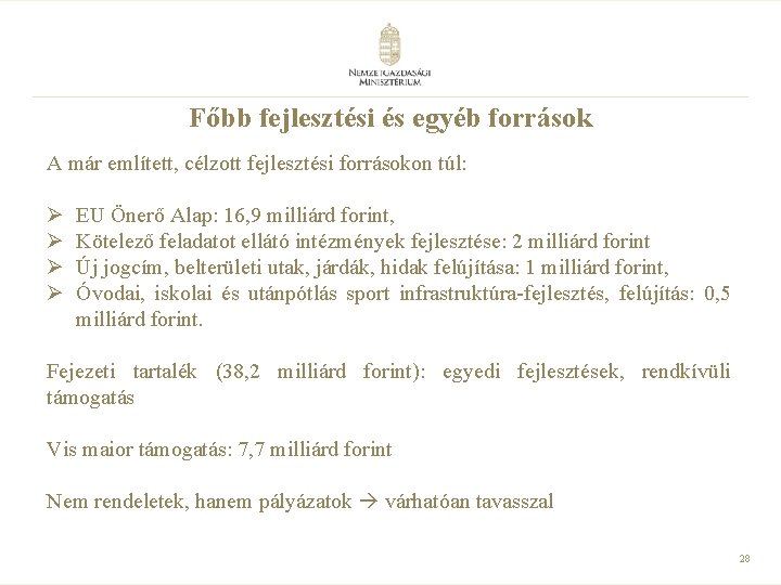 Főbb fejlesztési és egyéb források A már említett, célzott fejlesztési forrásokon túl: Ø Ø