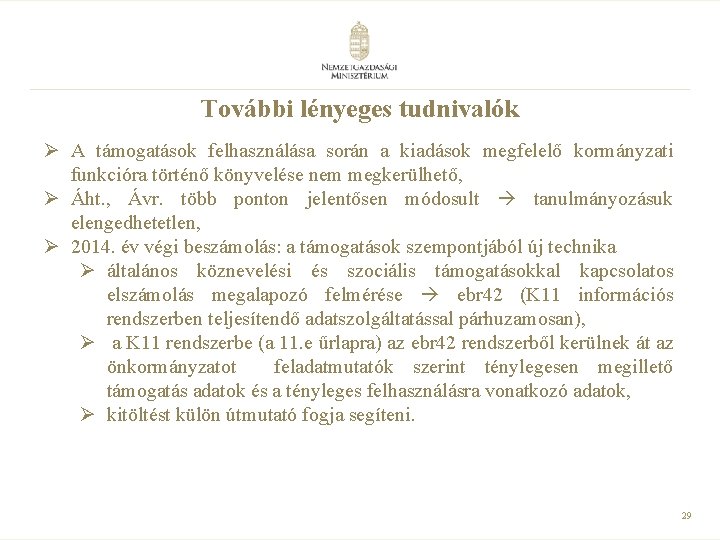 További lényeges tudnivalók Ø A támogatások felhasználása során a kiadások megfelelő kormányzati funkcióra történő