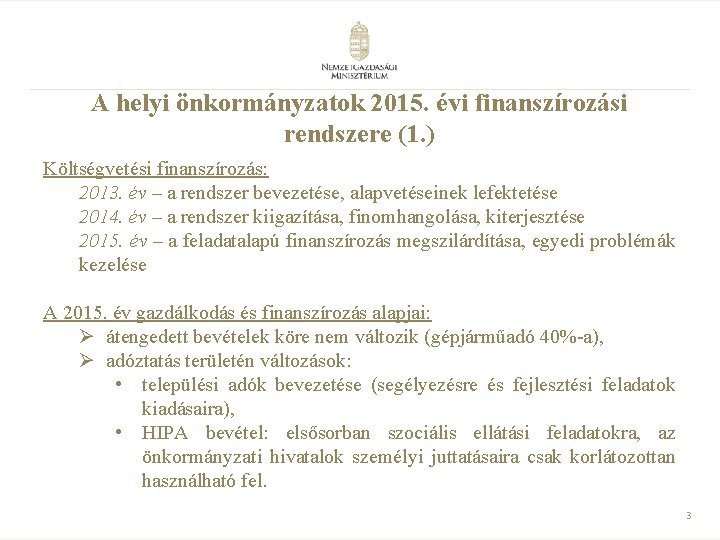 A helyi önkormányzatok 2015. évi finanszírozási rendszere (1. ) Költségvetési finanszírozás: 2013. év –