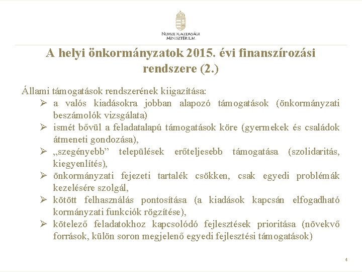 A helyi önkormányzatok 2015. évi finanszírozási rendszere (2. ) Állami támogatások rendszerének kiigazítása: Ø